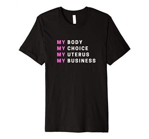 My body My Choice My uterus My Business T-Shirt , Feminist shirt, Pro Choice Unisex Shirt, T shirt for men and women