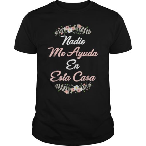NADIE ME AYUDA EN ESTA CASA Gift T-Shirts