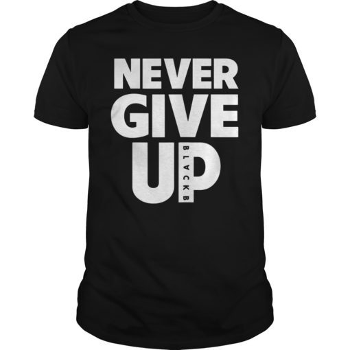 Never Give Up BlackB Shirt