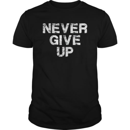 Never Give Up Motivational T-Shirts
