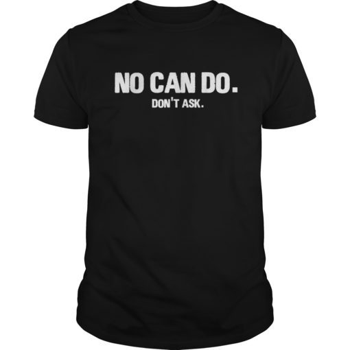 No Can Do Don't Ask T-Shirt Funny Sarcastic Shirts for Men