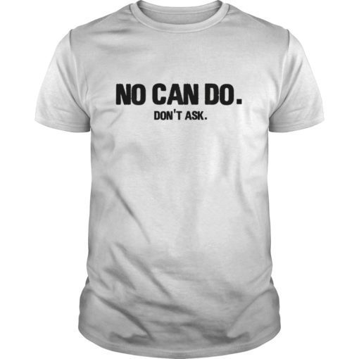 No Can Do Don't Ask TShirts Funny Sarcastic Shirts for Men