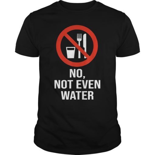 No Not Even Water Funny Ramadan Mubarak Gift T-Shirt