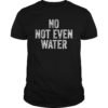 No Not Even Water Ramadan Tee Shirt