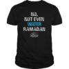No Not Even Water Ramadan kareem T-shirt T-Shirt