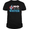 No Not Even Water T-Shirt Ramadan Karem Gift Shirts