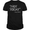Not Today Arya Stark T-Shirt For Game Of Thrones Fans