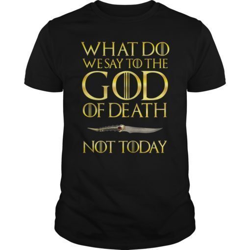 Not Today Death What Do We Say To The GOD of Death TShirt