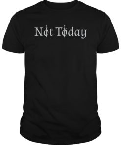 Not Today Sword Shirt for Men or Women