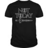 Not Today T-Shirt Sword Gift For Men Women