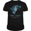 Not Today TShirt For Women and Men