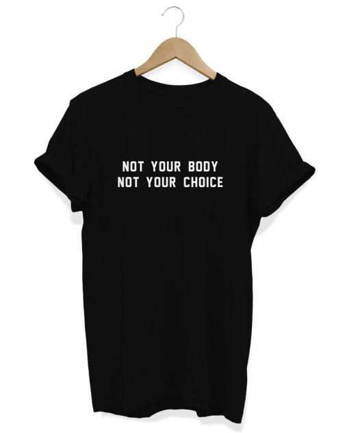 Not Your Body Not Your Choice, Pro Choice T shirt, Women's Rights Top, Keep Abortion Legal, My Body My Choice, Abortion Law Shirt, Clothing
