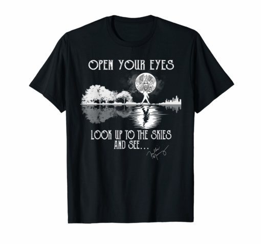 Open Your Eyes Look Up To The Skies And See T-Shirt
