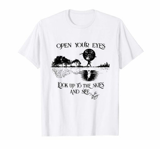 Open your eyes look up to the skies and see signature tshirt