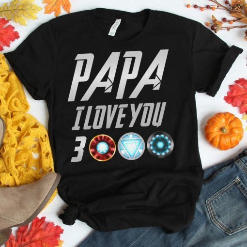 Papa I Love You 3000 Shirt - Three Thousand Tee - Stark Fan T-shirt - Tony Iron Shirt - Endgame Man - Father's Day Gift Ideas Daughter Son