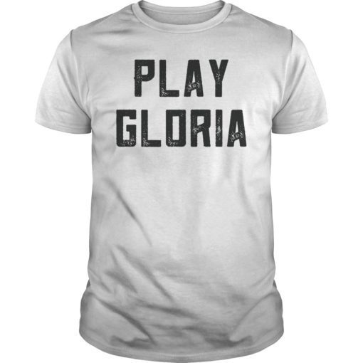 Play Gloria Shirt Fan Gift T-Shirt