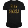 Play Gloria Shirt Sports Fan Gift Tee