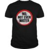 RAMADAN Shirt No Not even Water T-Shirt