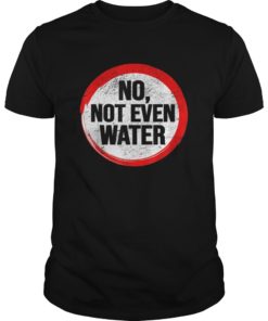 RAMADAN Shirt No Not even Water T-Shirt