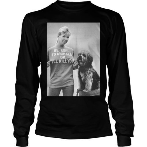 RIP Doris Day Be Kind To Animals Or I’ll Kill You Long Sleeve