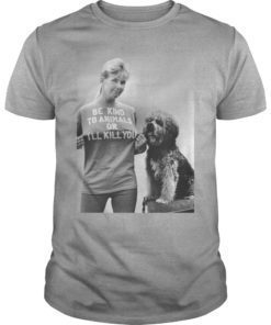 RIP Doris Day Be Kind To Animals Or I’ll Kill You Shirt