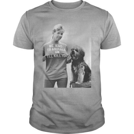 RIP Doris Day Be Kind To Animals Or I’ll Kill You Shirt