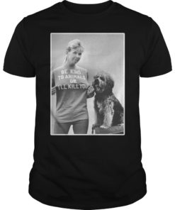 RIP Doris Day Be Kind To Animals Or I’ll Kill You Tee Shirt