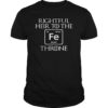 Cool funny tshirt for all throne lovers. Makes an awesome gift for all chemist or chemical engineers. Great gift for family, friends and throne lovers