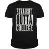 STRAIGHT OUTTA COLLEGE Graduation Senior T Shirt Grad Gift