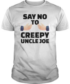 Say No To Creepy Uncle Joe Biden Hands Grab Funny Election T-Shirt