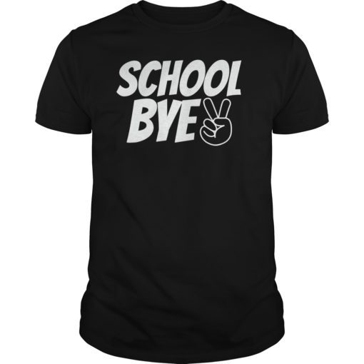 School Bye End Of Year Funny Gift T-Shirt