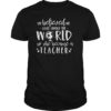 She Believed Could Change The World so Became Teacher Gift Shirts