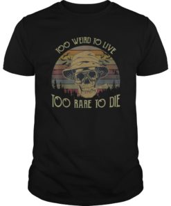 Skull Too Weird To Live Too Rare To Die Shirt Vintage Skull