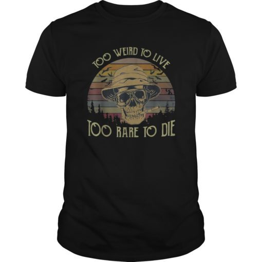 Skull Too Weird To Live Too Rare To Die Shirt Vintage Skull