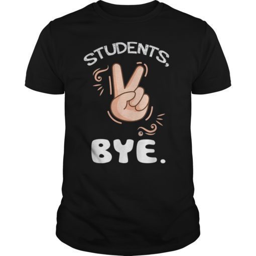 Students Bye Funny Last Day Of School Teacher T Shirt