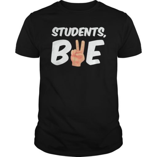 Students Bye Last Day of School T Shirt Funny