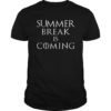 Summer Break is Coming Funny T-Shirt