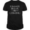 Summer Break is Coming Funny TShirts