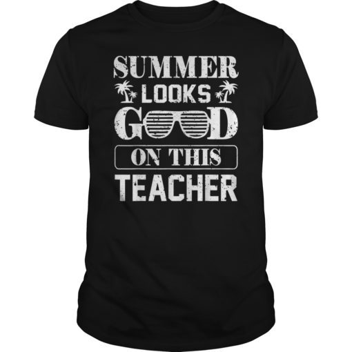 Summer Looks Good On This Teacher T-Shirt Last Day of School