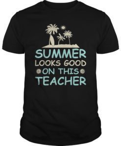 Summer Looks Good On This Teacher Tee Shirt