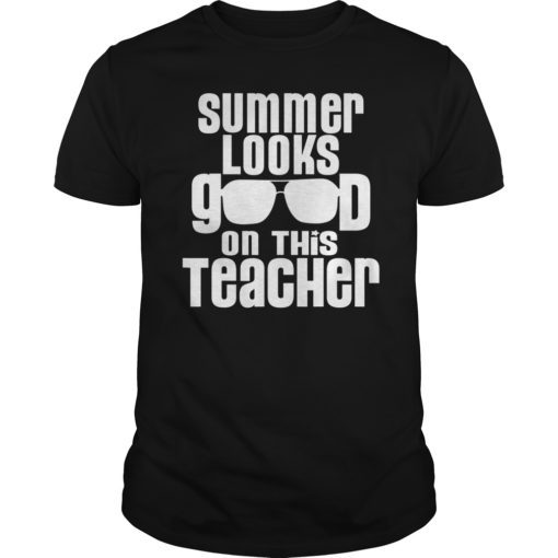 Summer Looks Good On This Teacher Tshirt