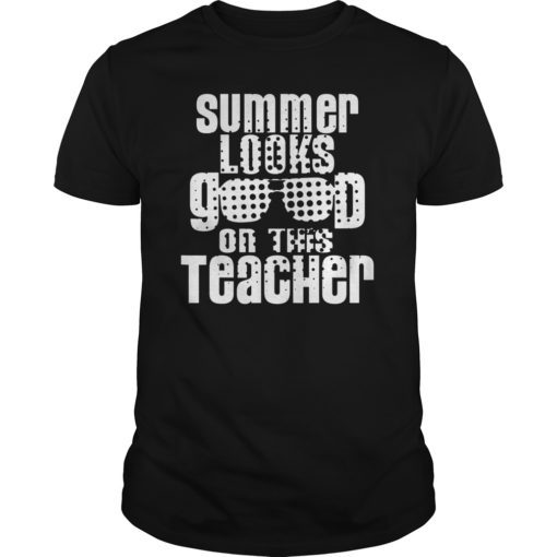 Summer Looks Good On This Teacher Tshirts