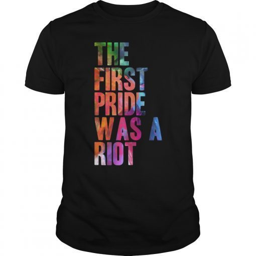 THE FIRST PRIDE WAS A RIOT PRIDE PARADE NYC 50TH ANNIVERSARY TEE SHIRT