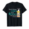 Thats What I Do I Read And I Know Things Books Rabbit Gift T-Shirt