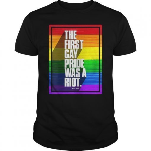 The First Gay Pride Was A Riot Shirt