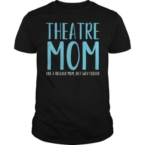 Theatre Mom Theater Parent Mama of the Drama TShirts
