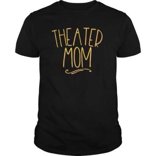 Theatre Mom Theater Parent Mama of the Drama Tee Shirts