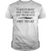 There Is Only One Thing We Say To Death Not ToDay Shirt