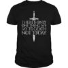 There Is Only One Thing We Say To Death Not Today Tee Shirt