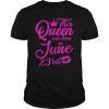 This Queen Was Born On June 23rd Birthday T-Shirt